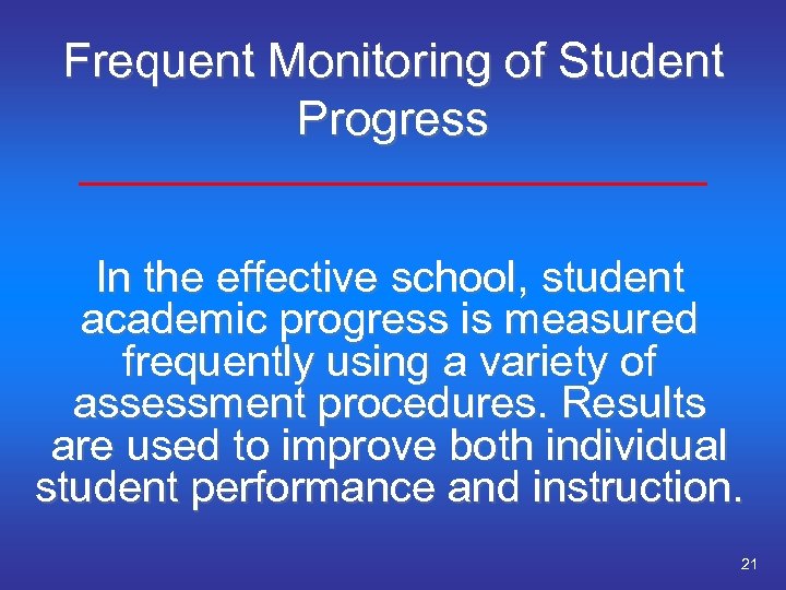 Frequent Monitoring of Student Progress In the effective school, student academic progress is measured