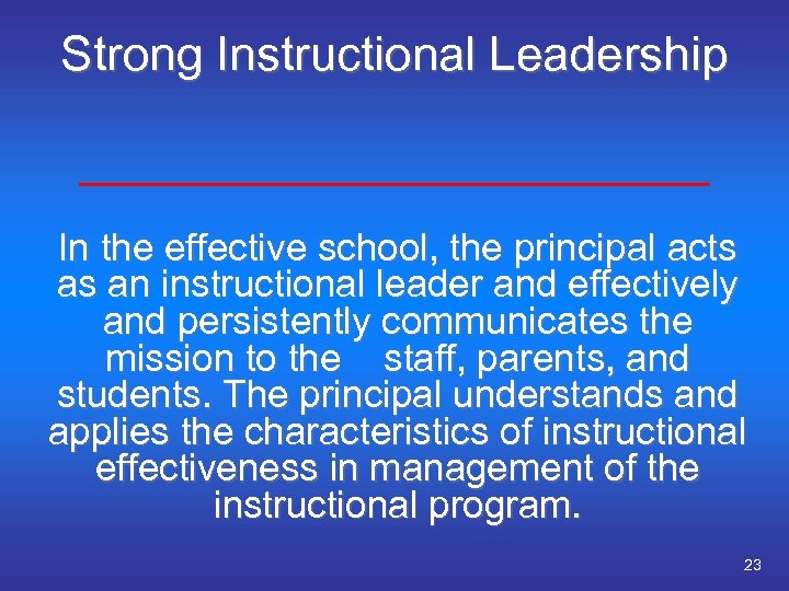 Strong Instructional Leadership In the effective school, the principal acts as an instructional leader