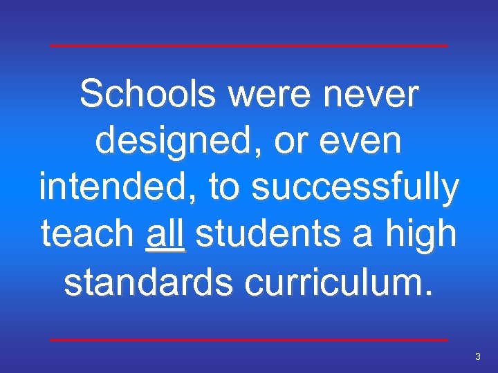 Schools were never designed, or even intended, to successfully teach all students a high