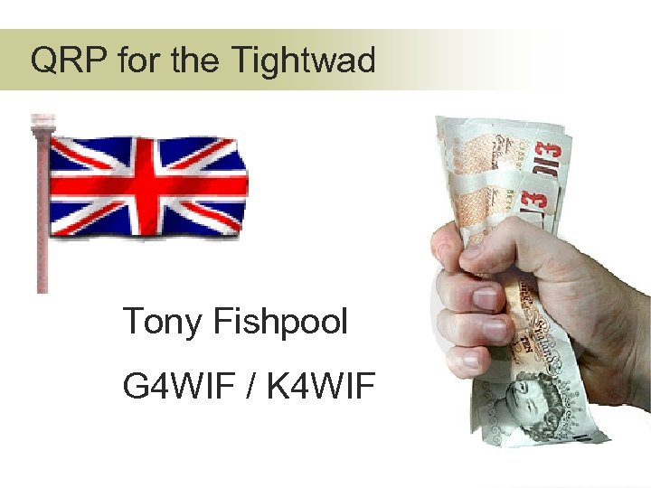 QRP for the Tightwad Tony Fishpool G 4 WIF / K 4 WIF 