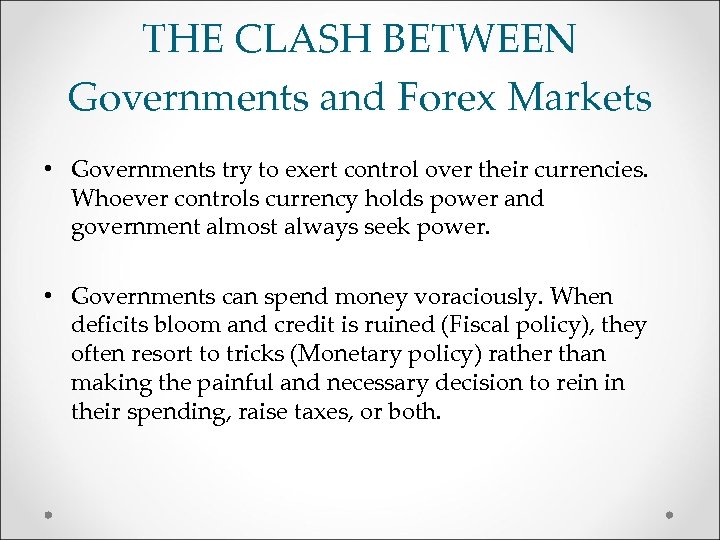 THE CLASH BETWEEN Governments and Forex Markets • Governments try to exert control over