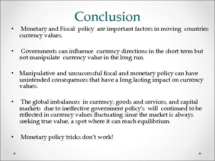 Conclusion • Monetary and Fiscal policy are important factors in moving countries currency values.
