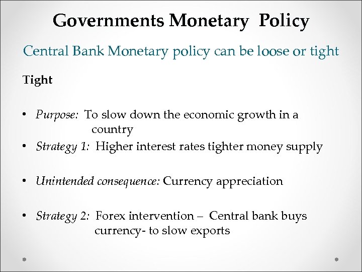 Governments Monetary Policy Central Bank Monetary policy can be loose or tight Tight •