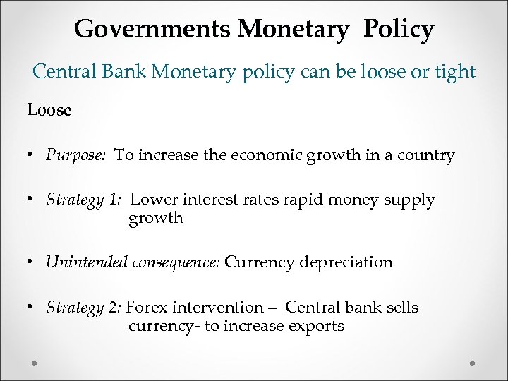 Governments Monetary Policy Central Bank Monetary policy can be loose or tight Loose •