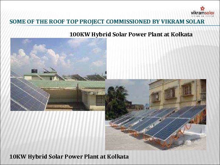 SOME OF THE ROOF TOP PROJECT COMMISSIONED BY VIKRAM SOLAR 100 KW Hybrid Solar