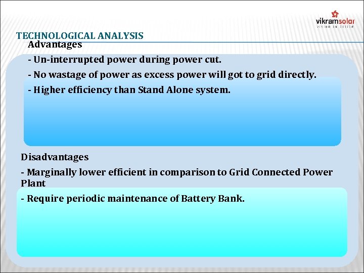 TECHNOLOGICAL ANALYSIS Advantages - Un-interrupted power during power cut. - No wastage of power