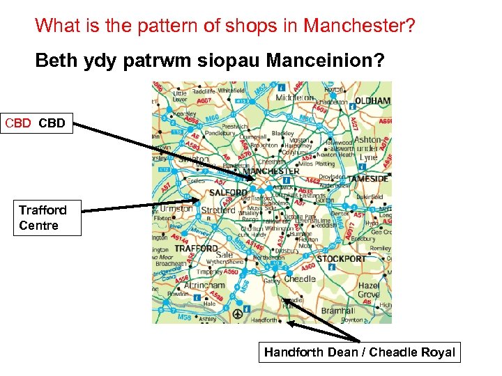 What is the pattern of shops in Manchester? Beth ydy patrwm siopau Manceinion? CBD