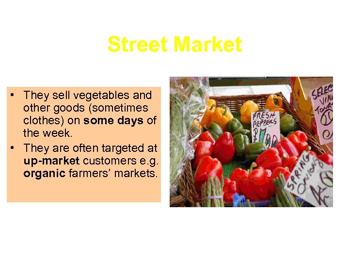 Street Market • They sell vegetables and other goods (sometimes clothes) on some days