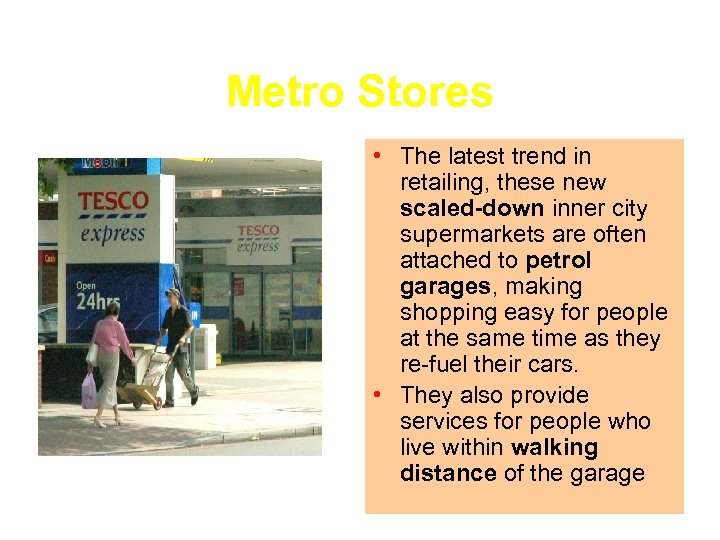 Metro Stores • The latest trend in retailing, these new scaled-down inner city supermarkets