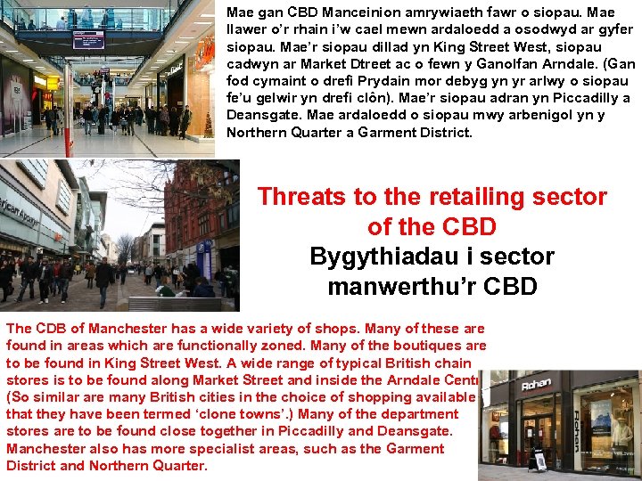Mae gan CBD Manceinion amrywiaeth fawr o siopau. Mae llawer o’r rhain i’w cael