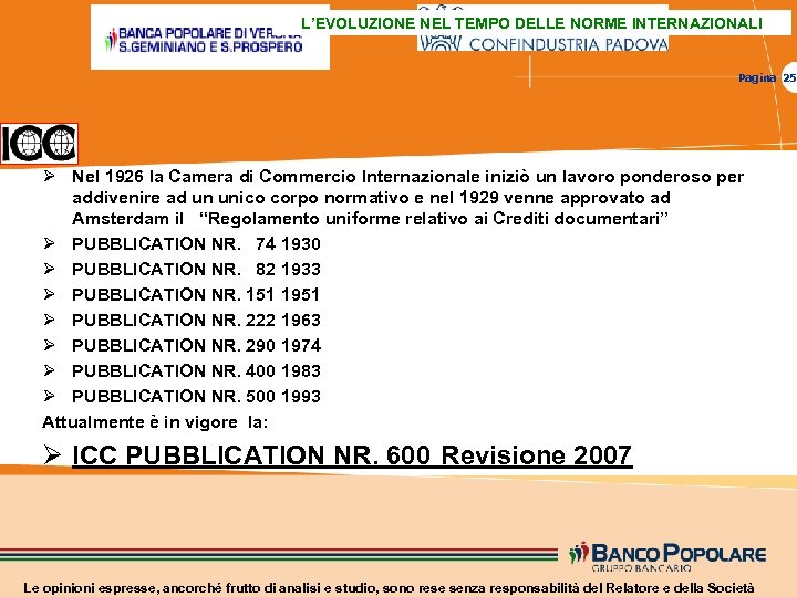 L’EVOLUZIONE NEL TEMPO DELLE NORME INTERNAZIONALI Pagina 25 Ø Nel 1926 la Camera di