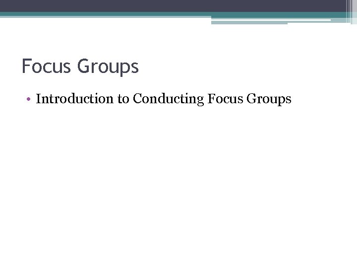 Focus Groups • Introduction to Conducting Focus Groups 