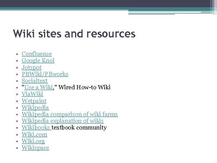 Wiki sites and resources • • • • Confluence Google Knol Jotspot PBWiki/PBworks Socialtext