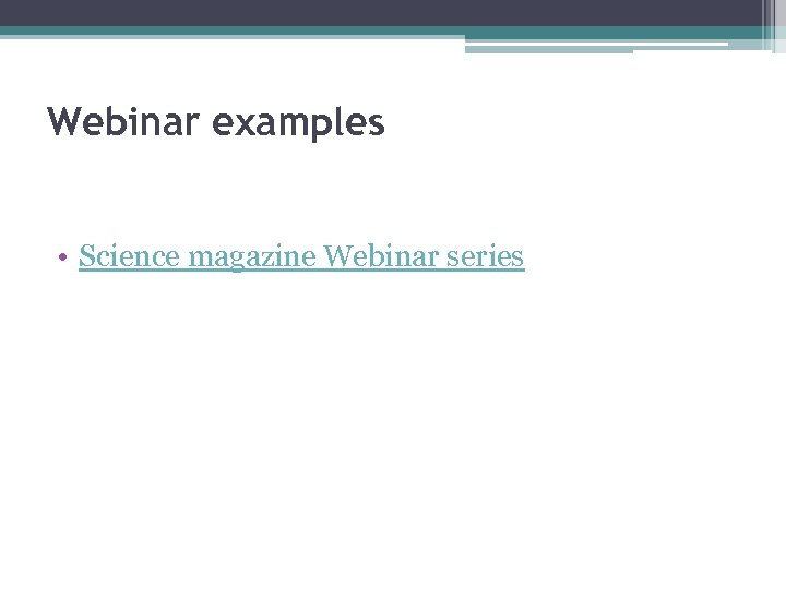 Webinar examples • Science magazine Webinar series 