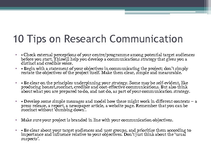 10 Tips on Research Communication • • Check external perceptions of your centre/programme among