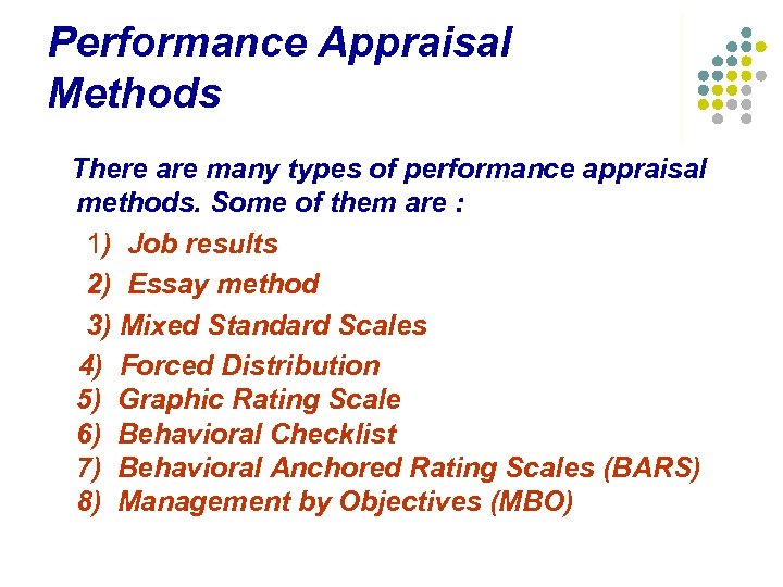 Performance Appraisal Methods There are many types of performance appraisal methods. Some of them