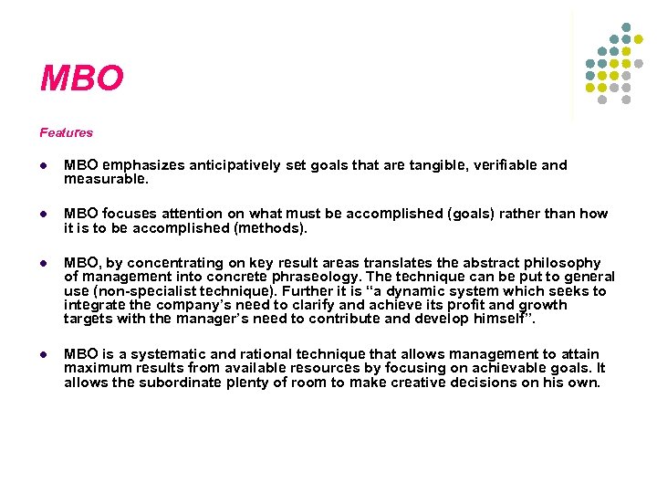 MBO Features l MBO emphasizes anticipatively set goals that are tangible, verifiable and measurable.