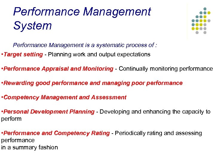 Performance Management System Performance Management is a systematic process of : • Target setting