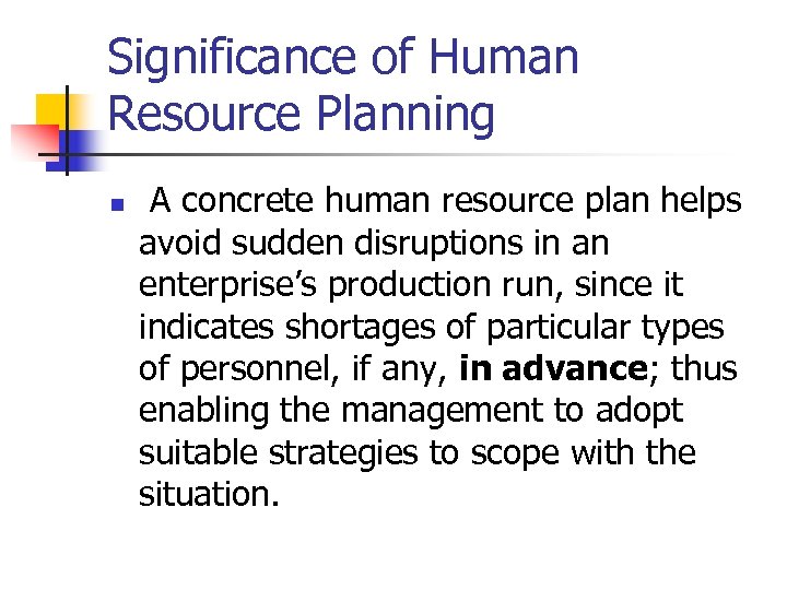 Significance of Human Resource Planning n A concrete human resource plan helps avoid sudden