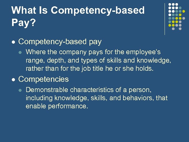 What Is Competency-based Pay? l Competency-based pay l l Where the company pays for