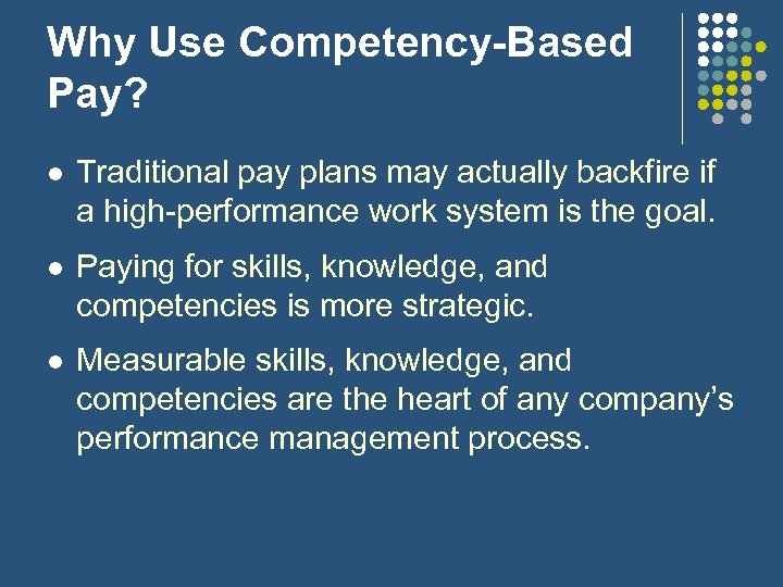Why Use Competency-Based Pay? l Traditional pay plans may actually backfire if a high-performance