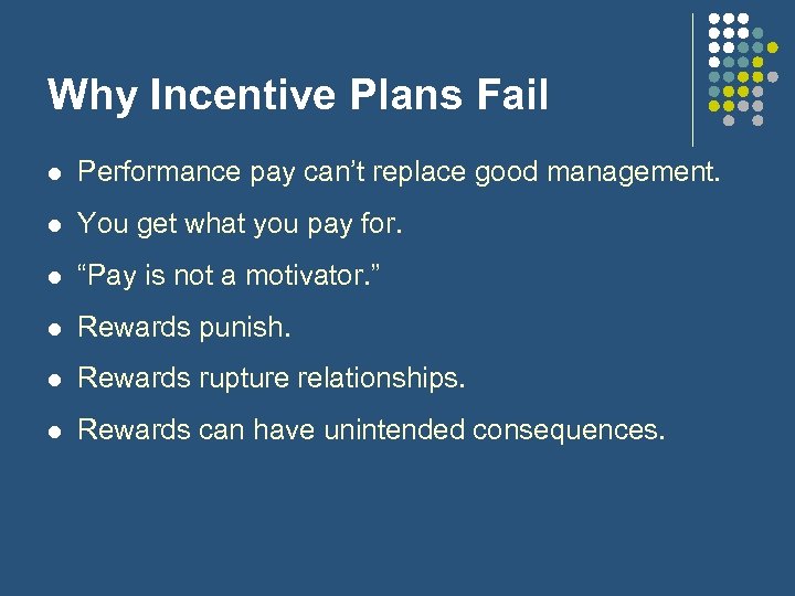 Why Incentive Plans Fail l Performance pay can’t replace good management. l You get