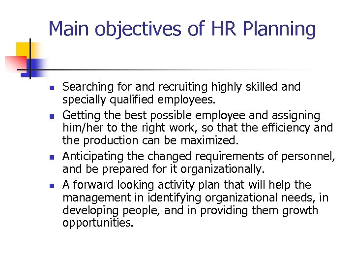 Main objectives of HR Planning n n Searching for and recruiting highly skilled and