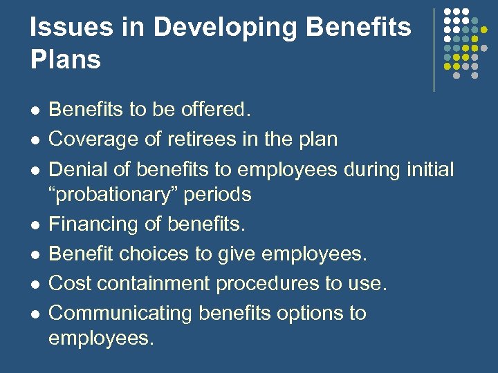 Issues in Developing Benefits Plans l l l l Benefits to be offered. Coverage