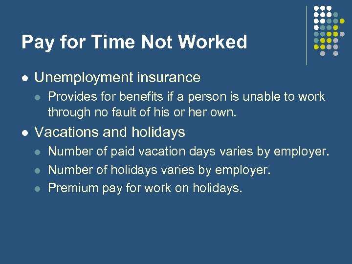 Pay for Time Not Worked l Unemployment insurance l l Provides for benefits if