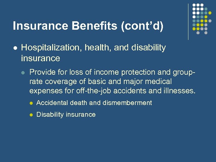 Insurance Benefits (cont’d) l Hospitalization, health, and disability insurance l Provide for loss of