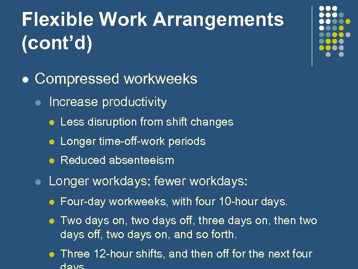 Flexible Work Arrangements (cont’d) l Compressed workweeks l Increase productivity l l Longer time-off-work