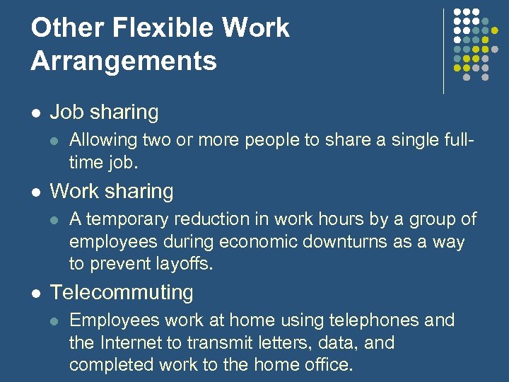 Other Flexible Work Arrangements l Job sharing l l Work sharing l l Allowing