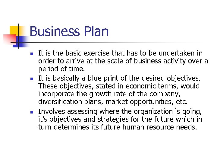 Business Plan n It is the basic exercise that has to be undertaken in