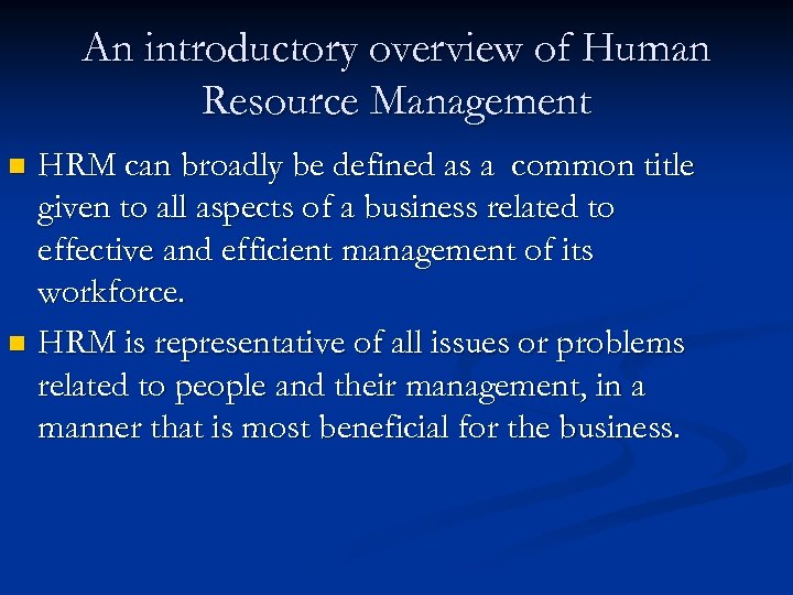 An introductory overview of Human Resource Management HRM can broadly be defined as a