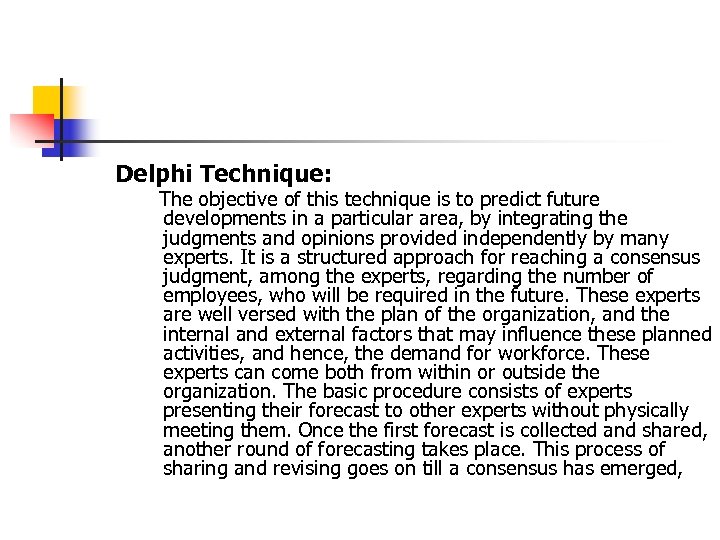 Delphi Technique: The objective of this technique is to predict future developments in a