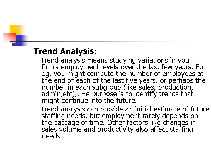 Trend Analysis: Trend analysis means studying variations in your firm’s employment levels over the