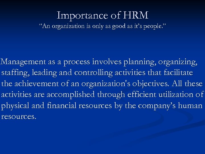 Importance of HRM “An organization is only as good as it’s people. ” Management