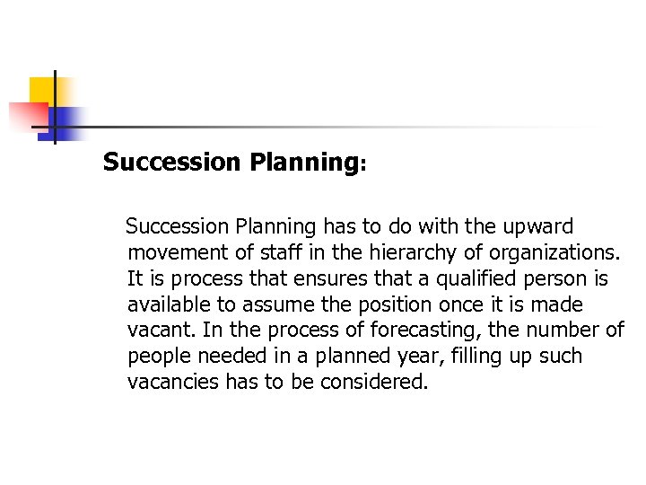 Succession Planning: Succession Planning has to do with the upward movement of staff in