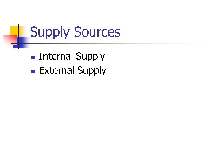 Supply Sources n n Internal Supply External Supply 