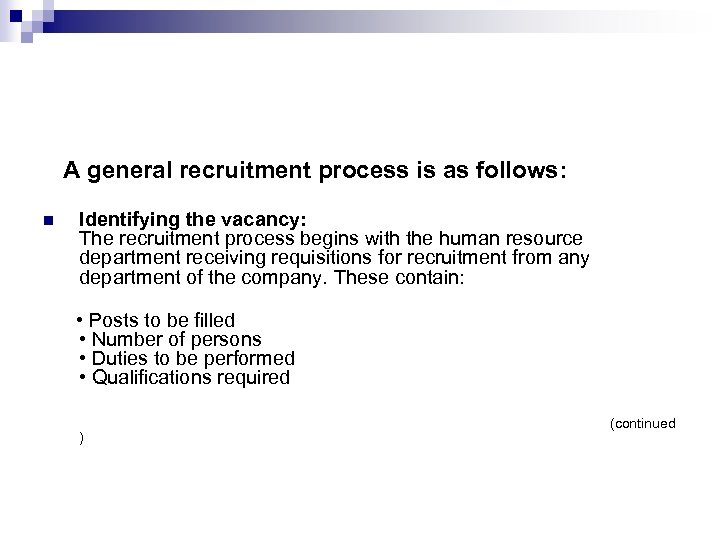  A general recruitment process is as follows: n Identifying the vacancy: The recruitment