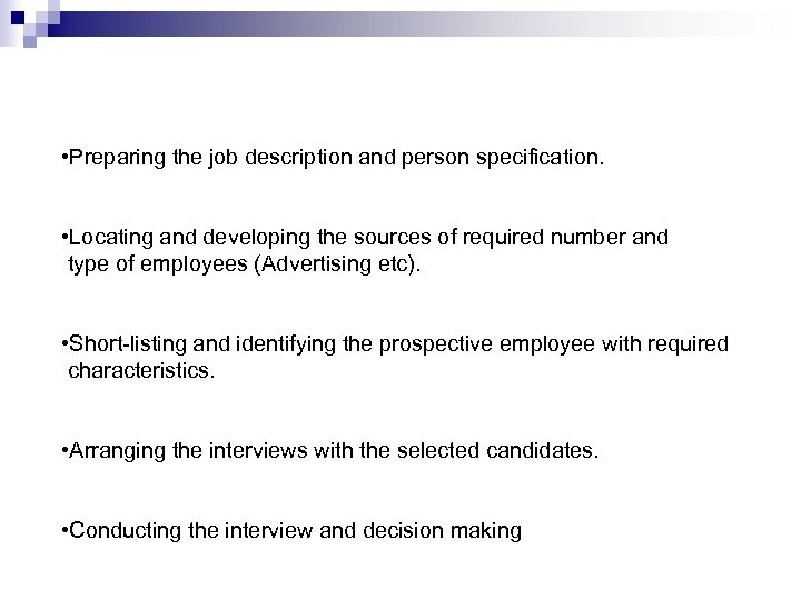  • Preparing the job description and person specification. • Locating and developing the