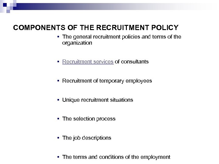 COMPONENTS OF THE RECRUITMENT POLICY § The general recruitment policies and terms of the