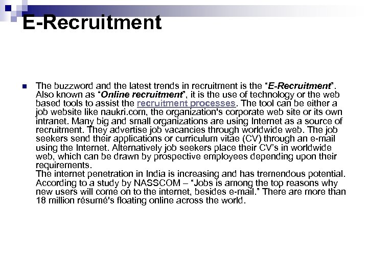 E-Recruitment n The buzzword and the latest trends in recruitment is the “E-Recruitment”. Also