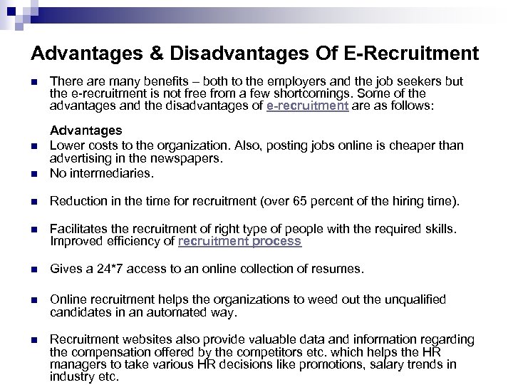 Advantages & Disadvantages Of E-Recruitment n There are many benefits – both to the