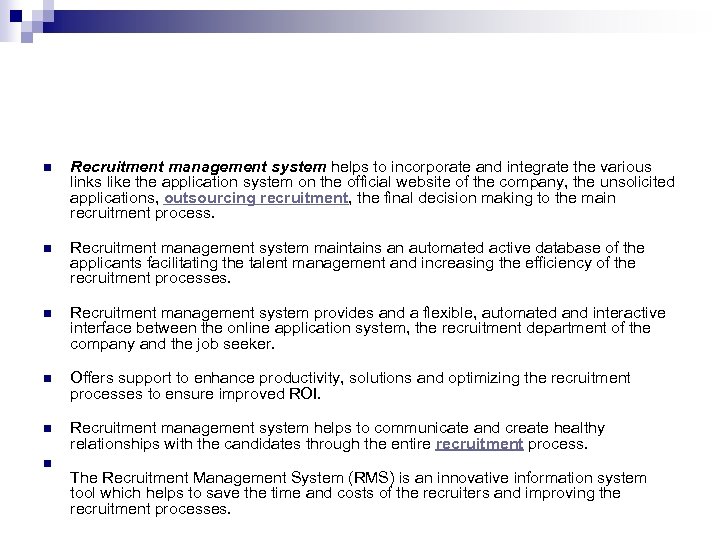 n Recruitment management system helps to incorporate and integrate the various links like the