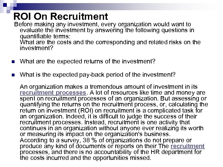 ROI On Recruitment Before making any investment, every organization would want to evaluate the