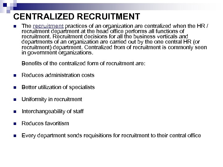 CENTRALIZED RECRUITMENT n The recruitment practices of an organization are centralized when the HR