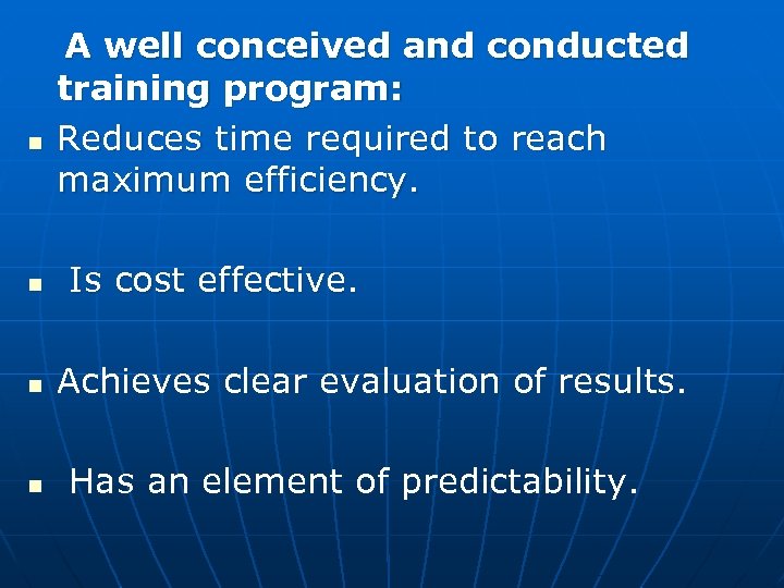  A well conceived and conducted training program: n Reduces time required to reach