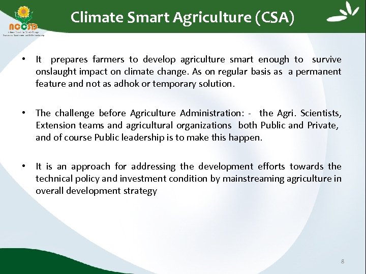  Climate Smart Agriculture (CSA) • It prepares farmers to develop agriculture smart enough