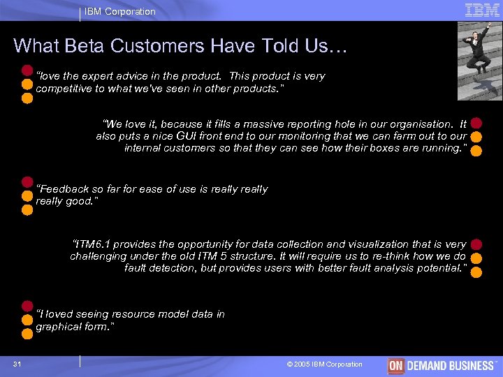 IBM Corporation What Beta Customers Have Told Us… “love the expert advice in the